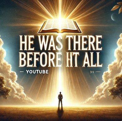 He Was There BEFORE It All: Why You Can Trust Jesus Today