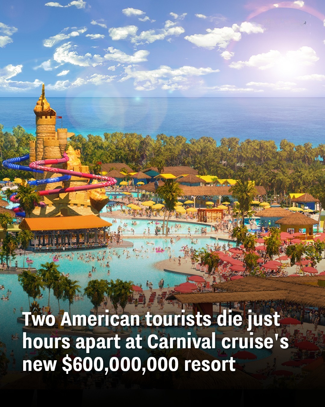 Two American tourists die just hours apart at Carnival Cruise’s new $600,000,000 resort
