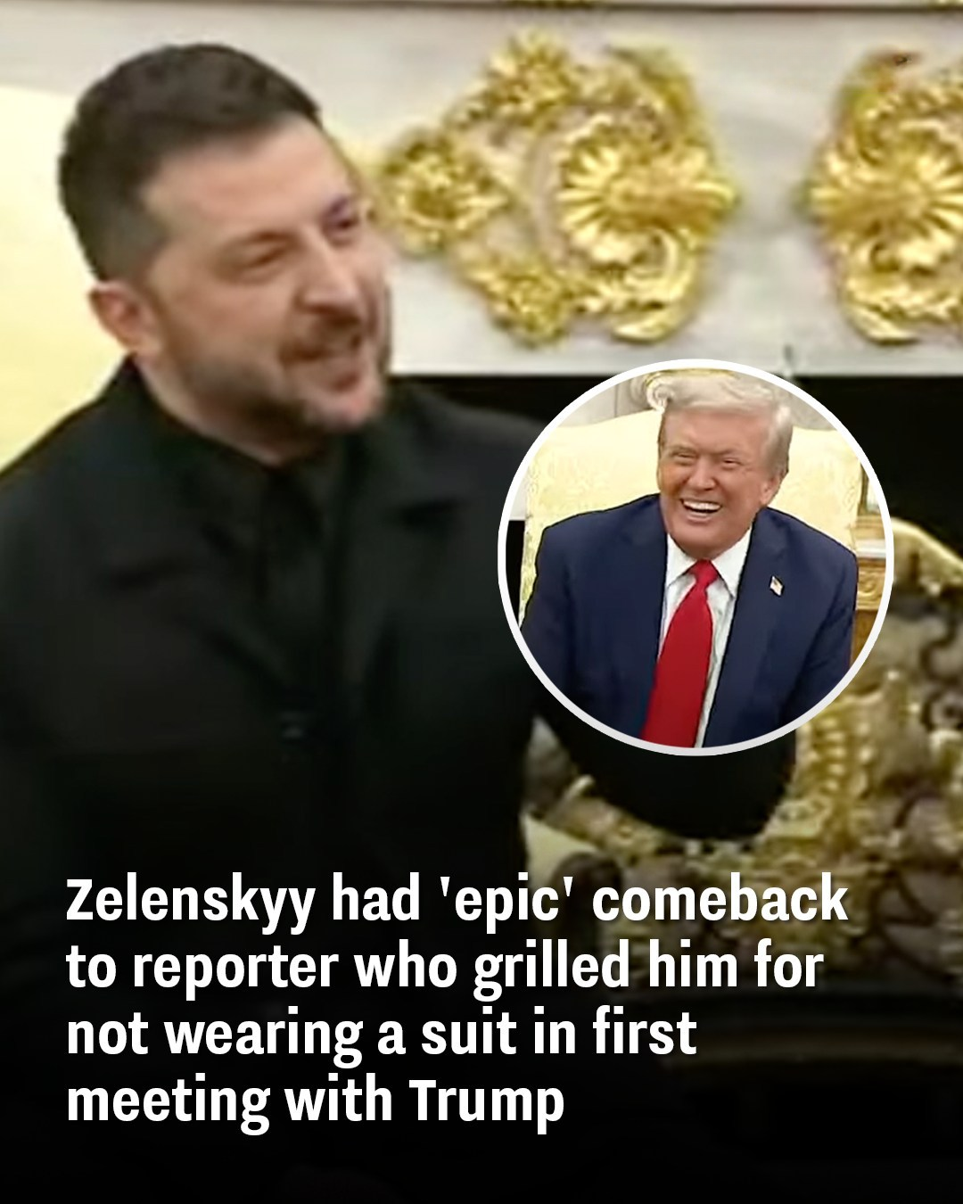 Zelenskyy had ‘epic’ comeback to reporter who grilled him for not wearing a suit in first meeting with Trump