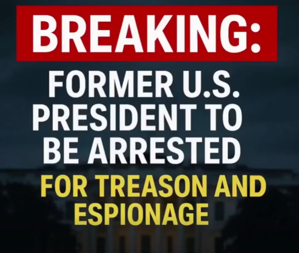 BREAKING: Former U.S. President to Be Arrested for Treason and Espionage
