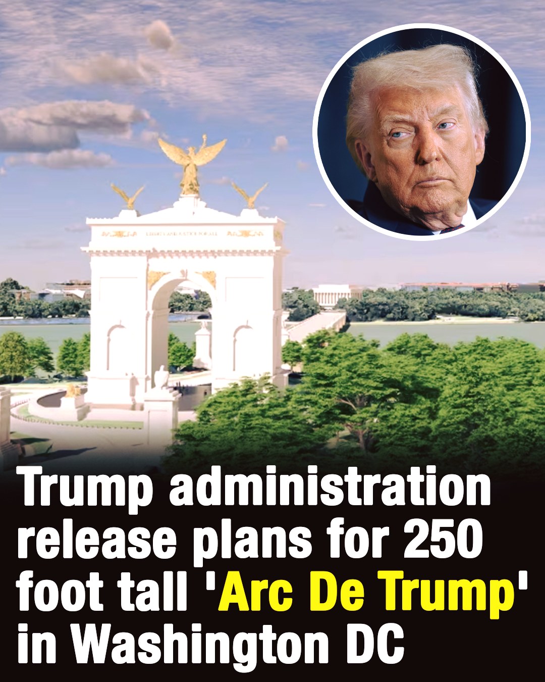 Trump Administration Unveils Proposal for 250-Foot “Arc De Trump” in Washington, D.C.