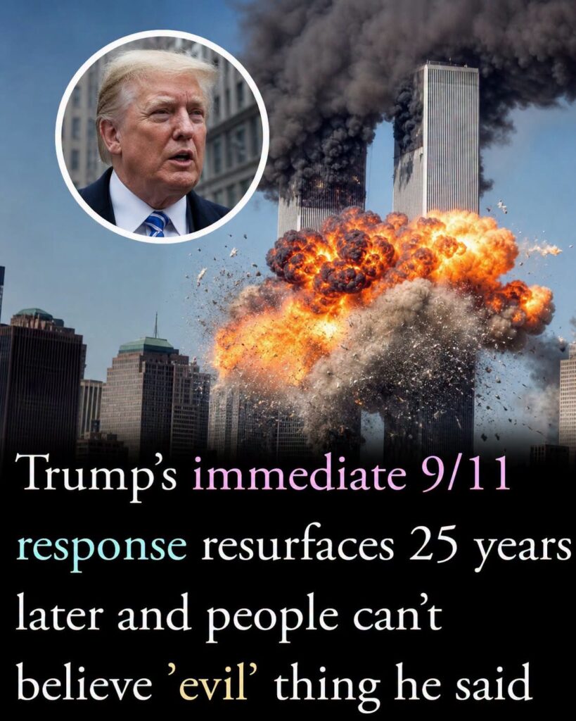 Trumps 9 11 response resurfaces 25 years later and one evil comment leaves people stunned